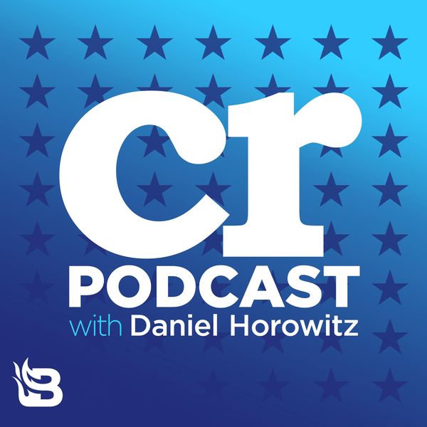 Conservative Review Podcast with Daniel Horowitz - Podcast | Blaze Media